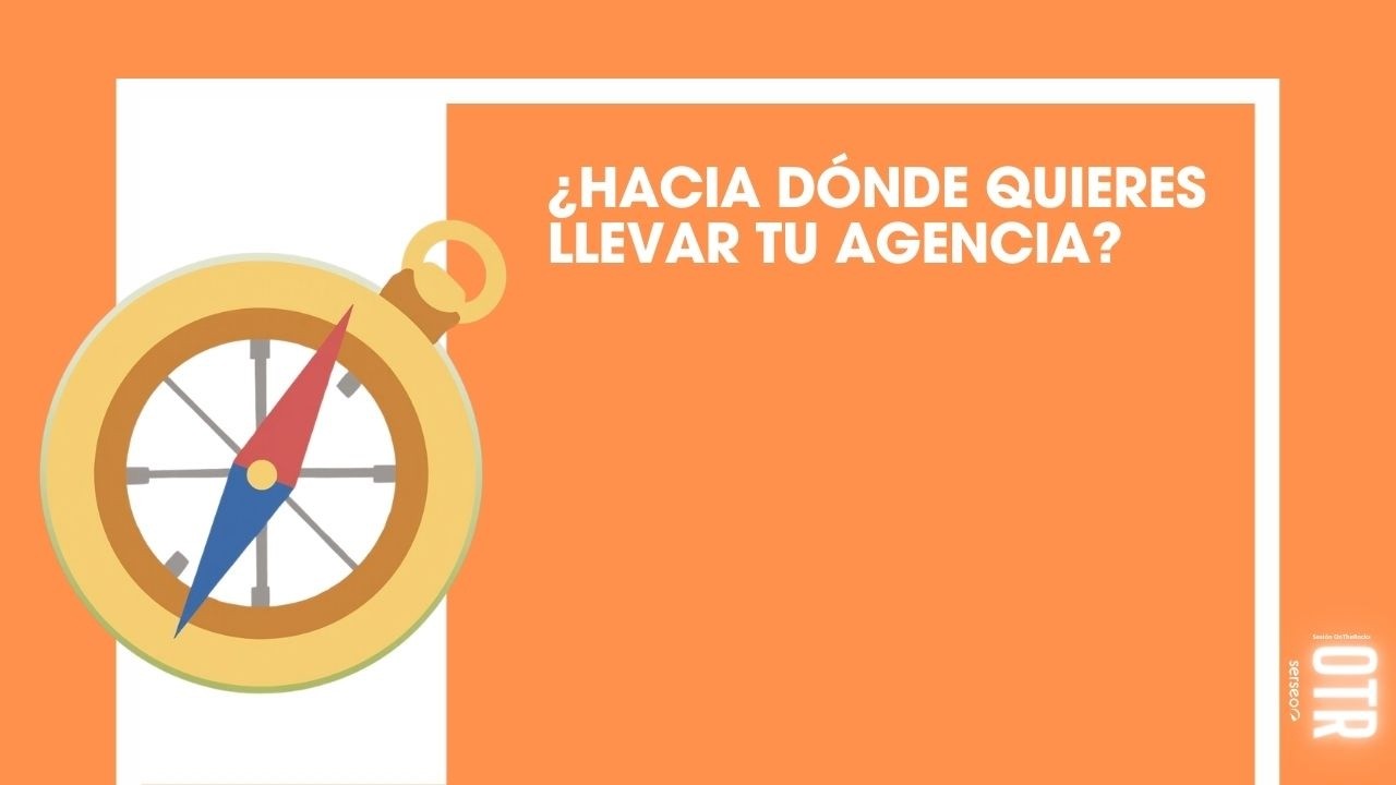¿Hacia dónde quieres llevar tu agencia?