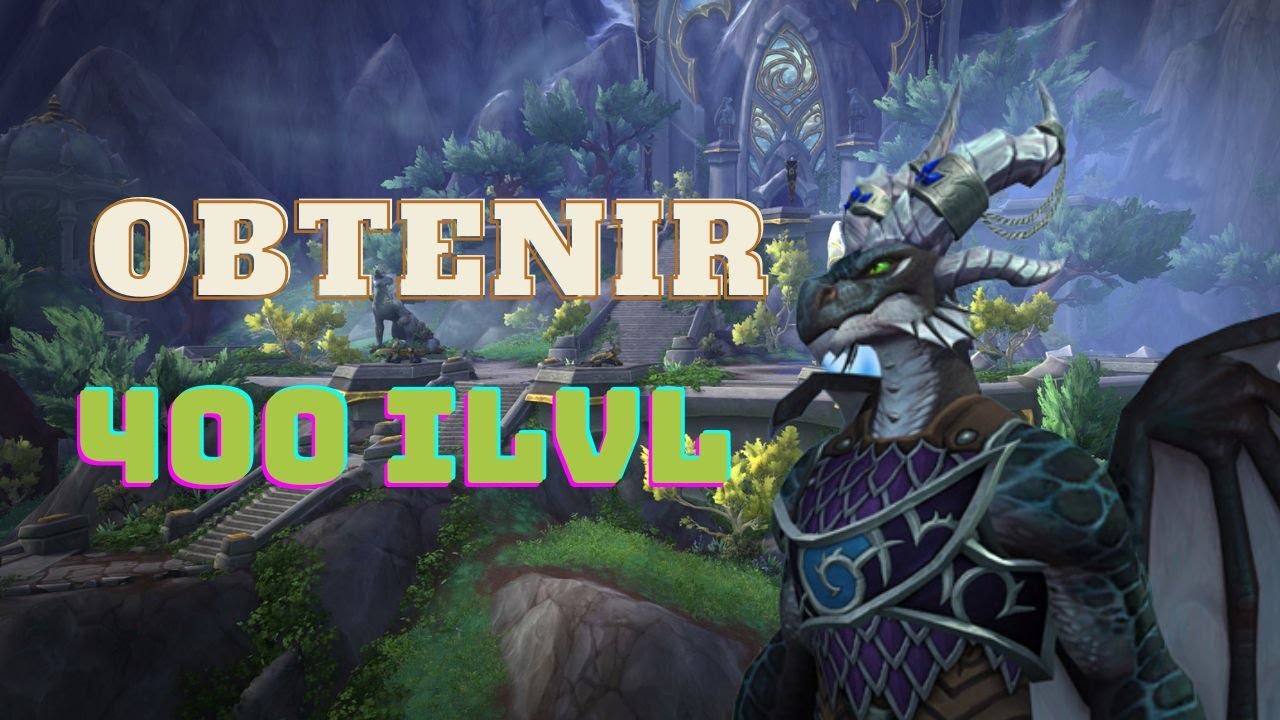 OBTENIR 400 ILVL FACILEMENT ! Comment s'&eacute;quiper sur le patch 10.0.7 Dragonflight WoW