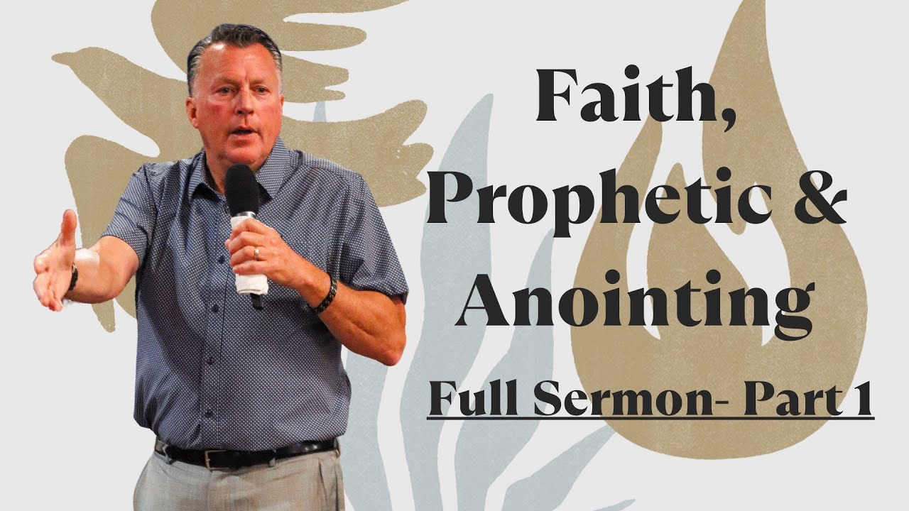 Faith, Prophetic and Anointing: Pt. 1 - Sunday Morning Message