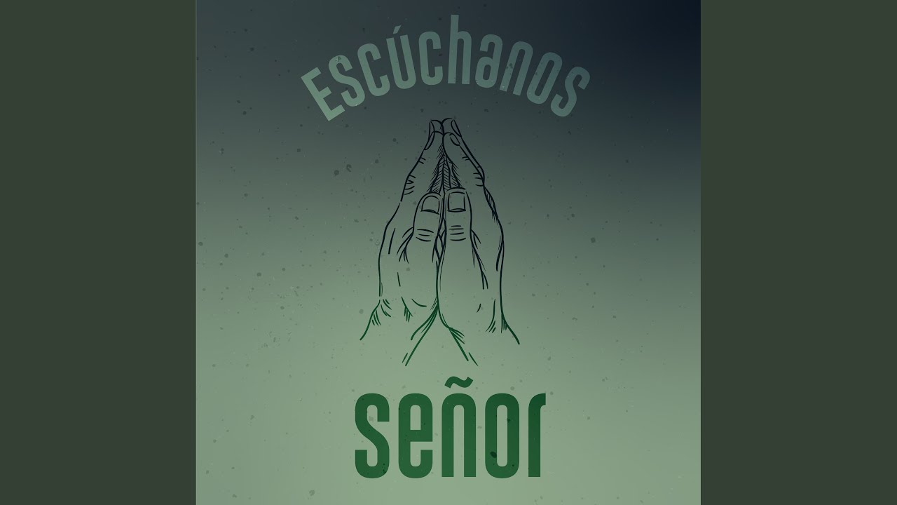 Escúchanos Señor