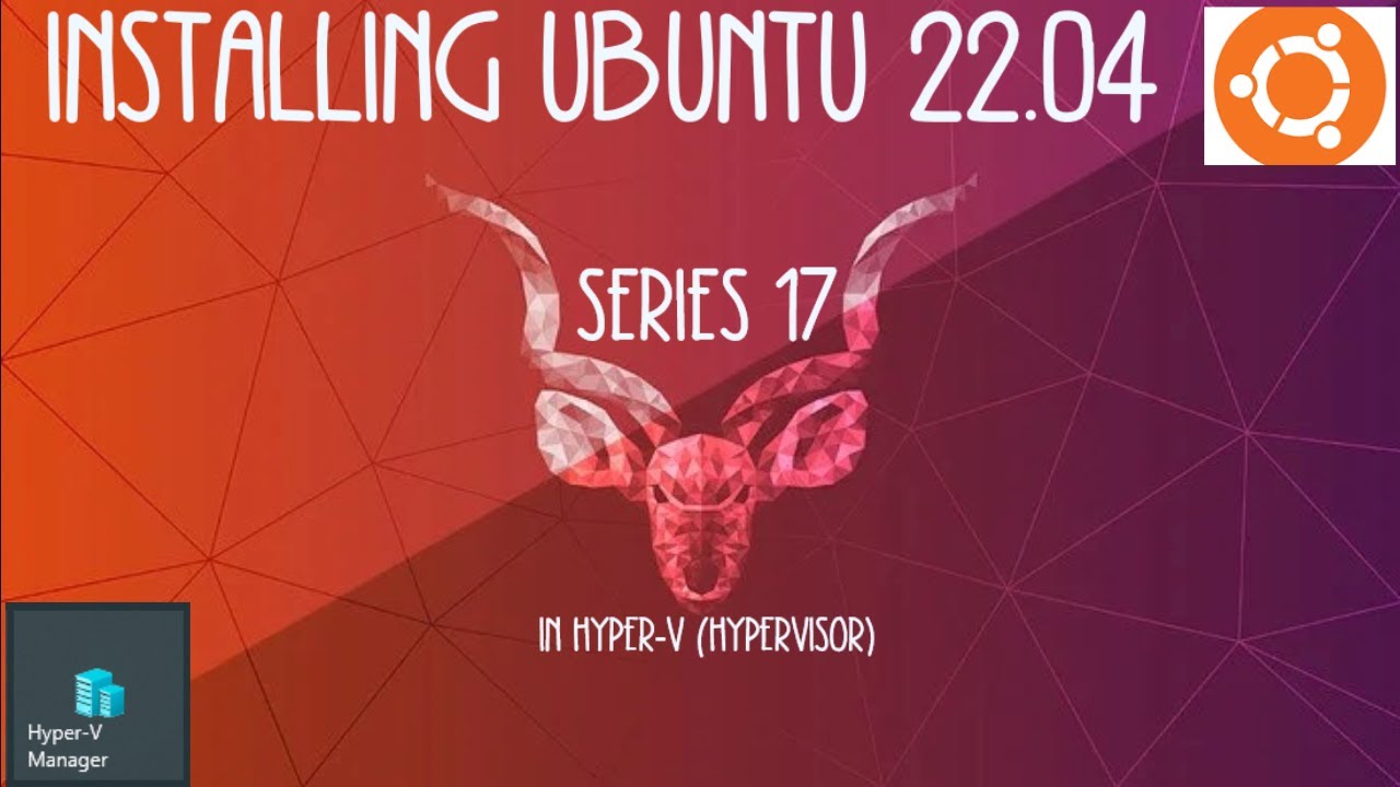 Hypervisor Ubuntu 22.04 (how to install) Series 17
