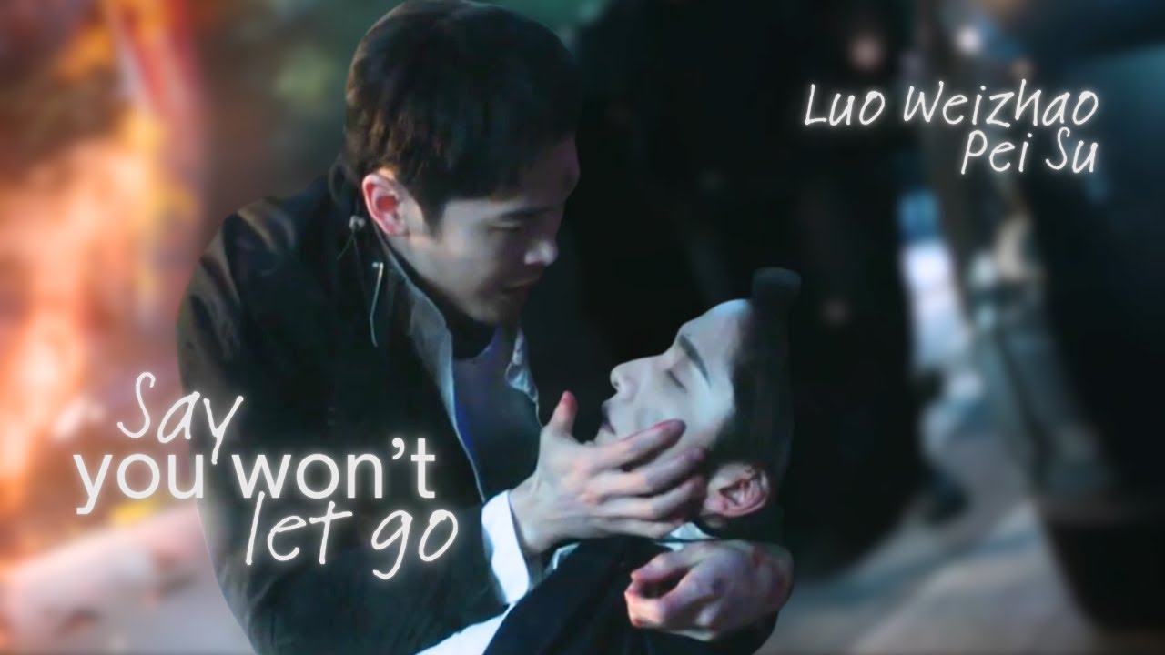 Justice in the Dark || Luo Weizhao x Pei Su || Say you won't let go