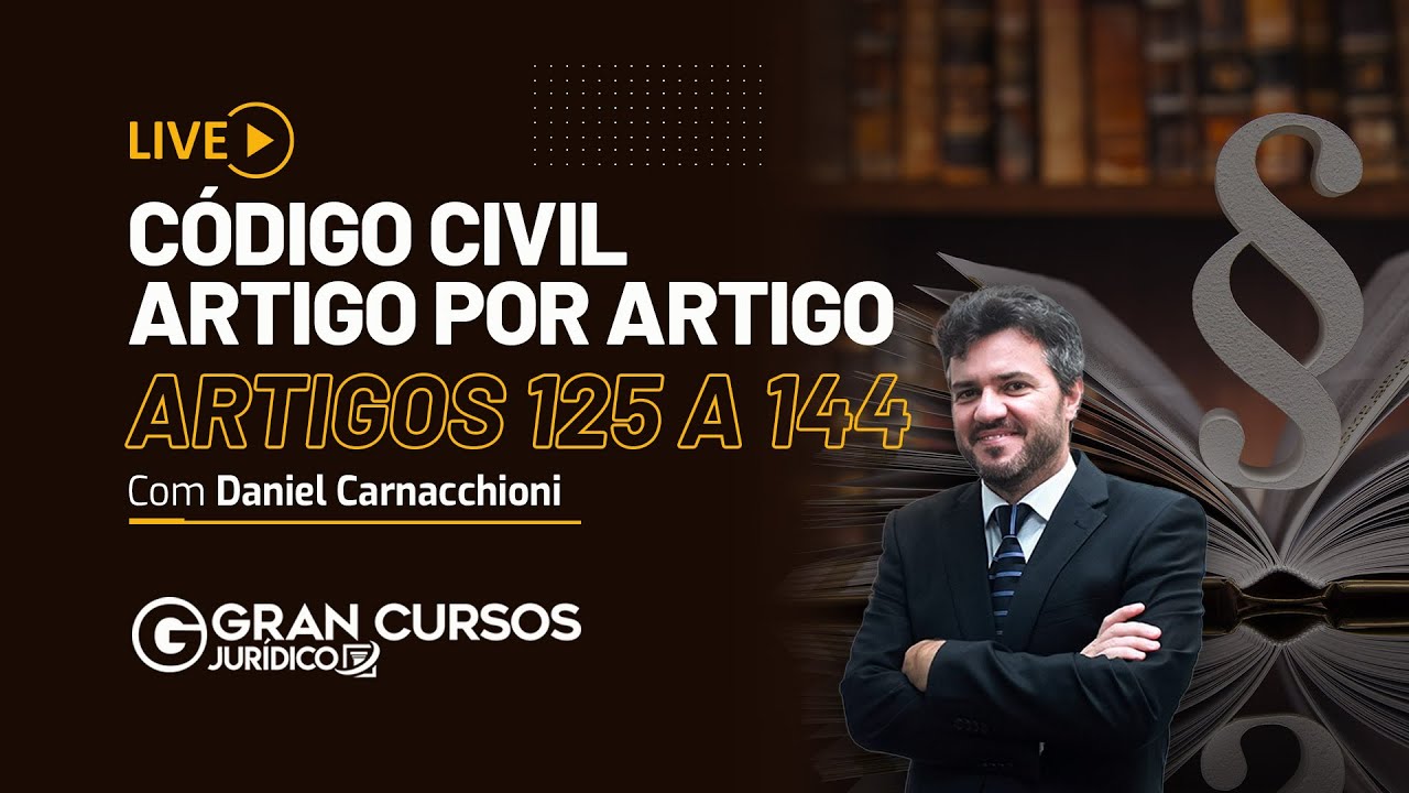 Código Civil artigo por artigo - Artigos 125 a 144: Prof. Daniel Carnacchioni