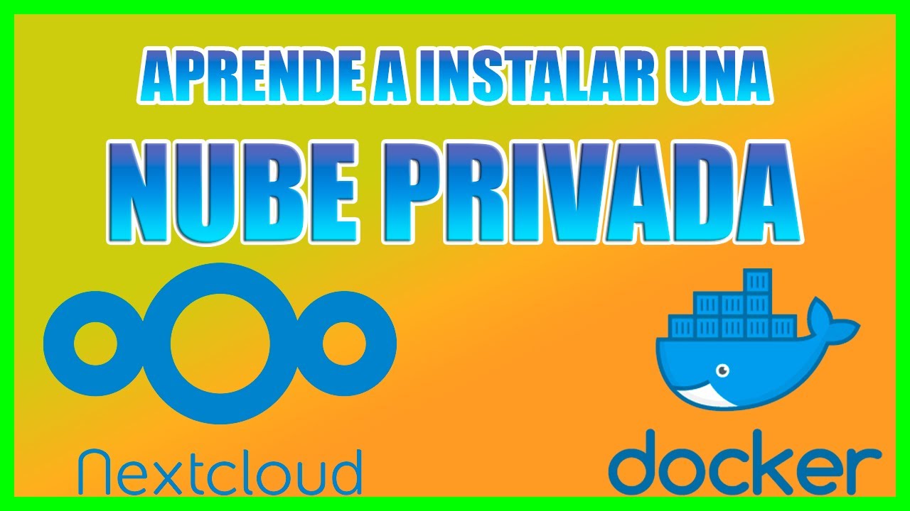 Cómo instalar una NUBE PRIVADA con NEXTCLOUD en docker