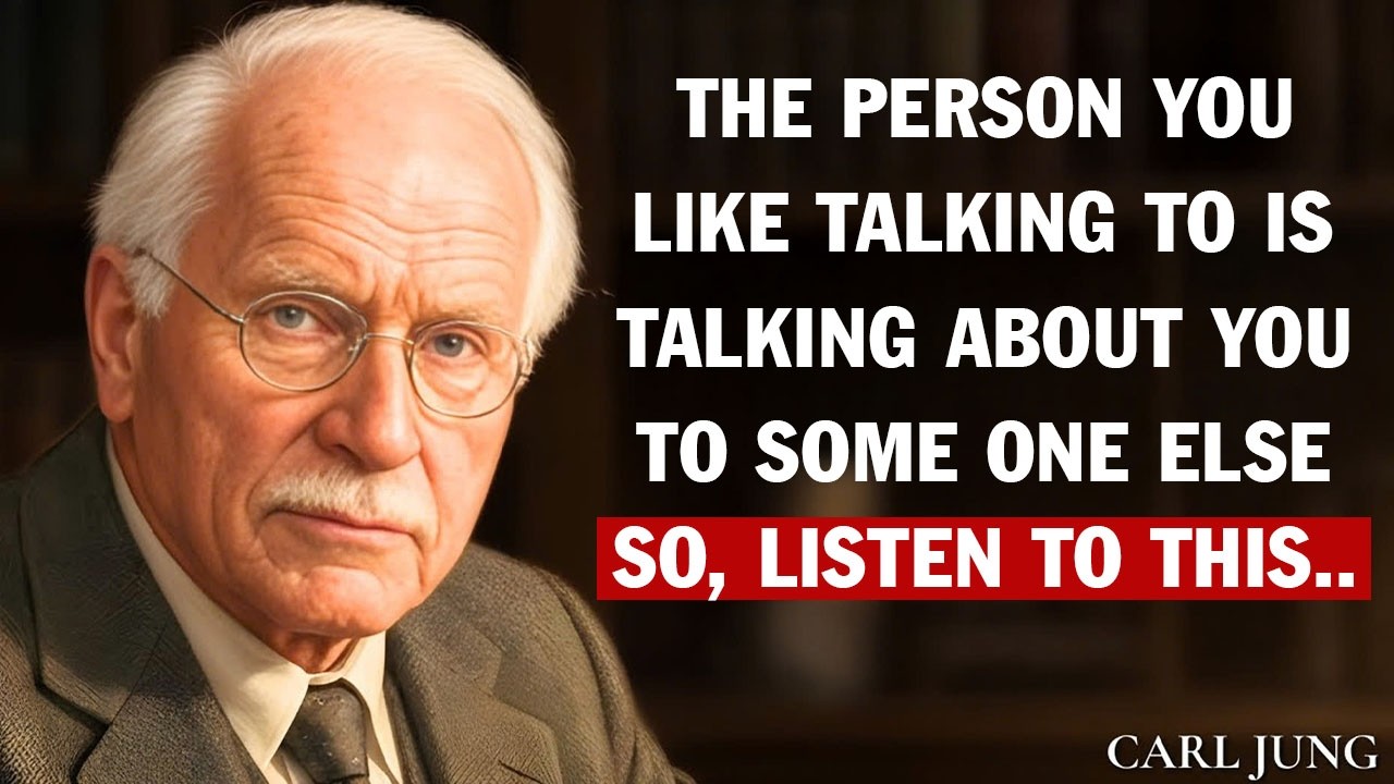 Carl Jung: The Person You Like Talking To Is Talking About You To Someone Else,  So Listen To This