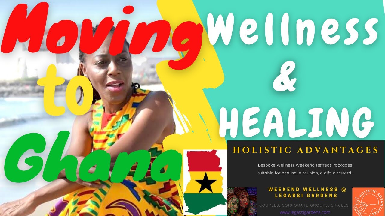 MOVING TO GHANA- WELLNESS AND HEALING