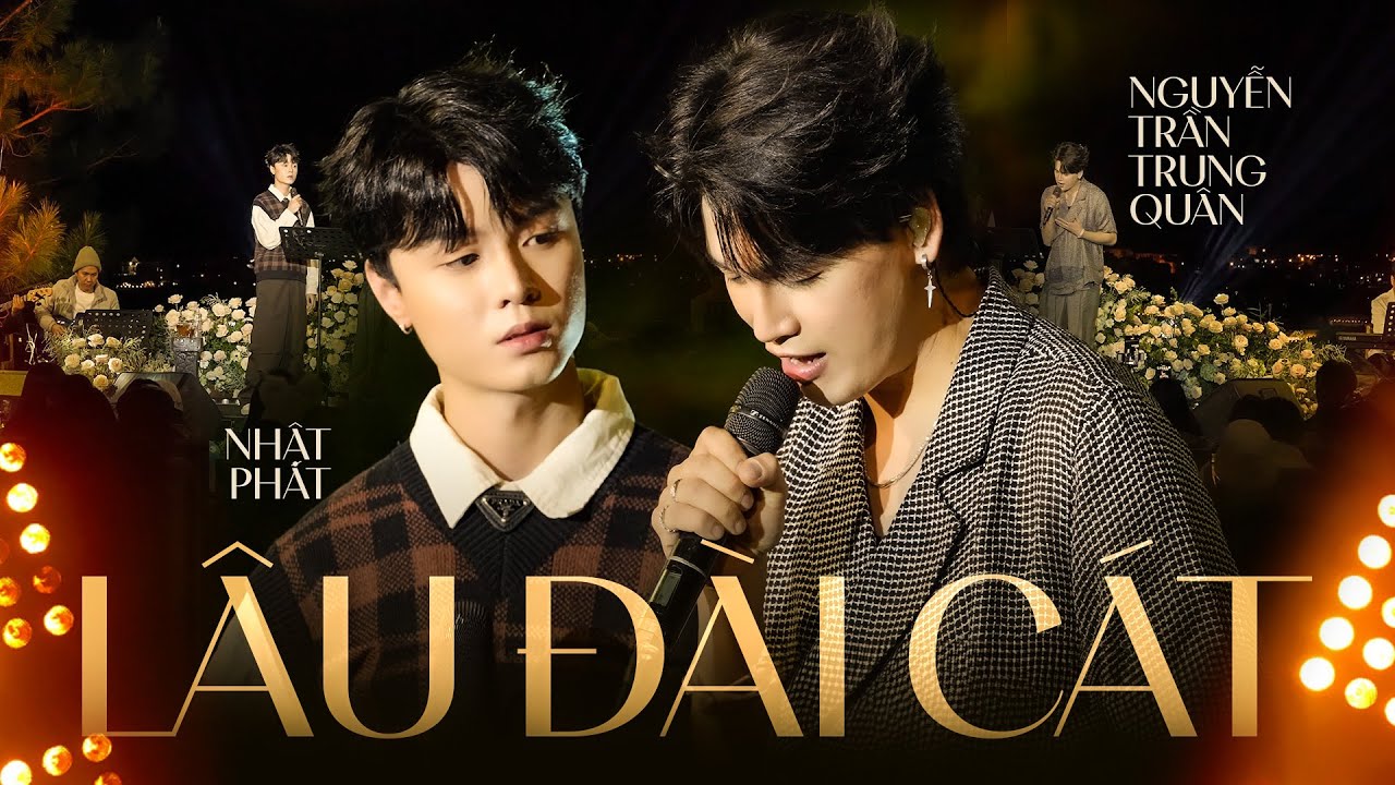 LÂU ĐÀI CÁT - NGUYỄN TRẦN TRUNG QUÂN & NHẬT PHÁT live at #Lululola