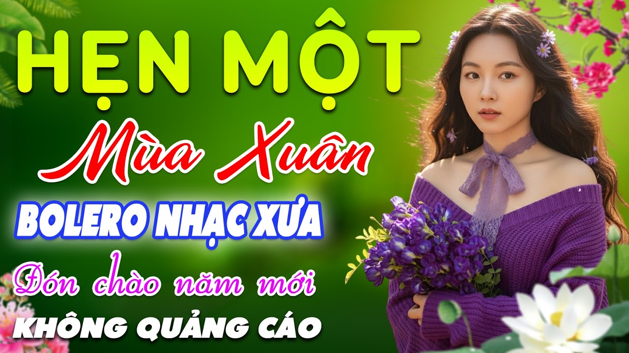 Hẹn Một Mùa Xuân➤LK BOLERO Trữ Tình MỚI NHẤT 2026, Nhạc Vàng Xưa Tuyển Chọn VỪA MỚI RA LÒ CỰC ÊM TAI