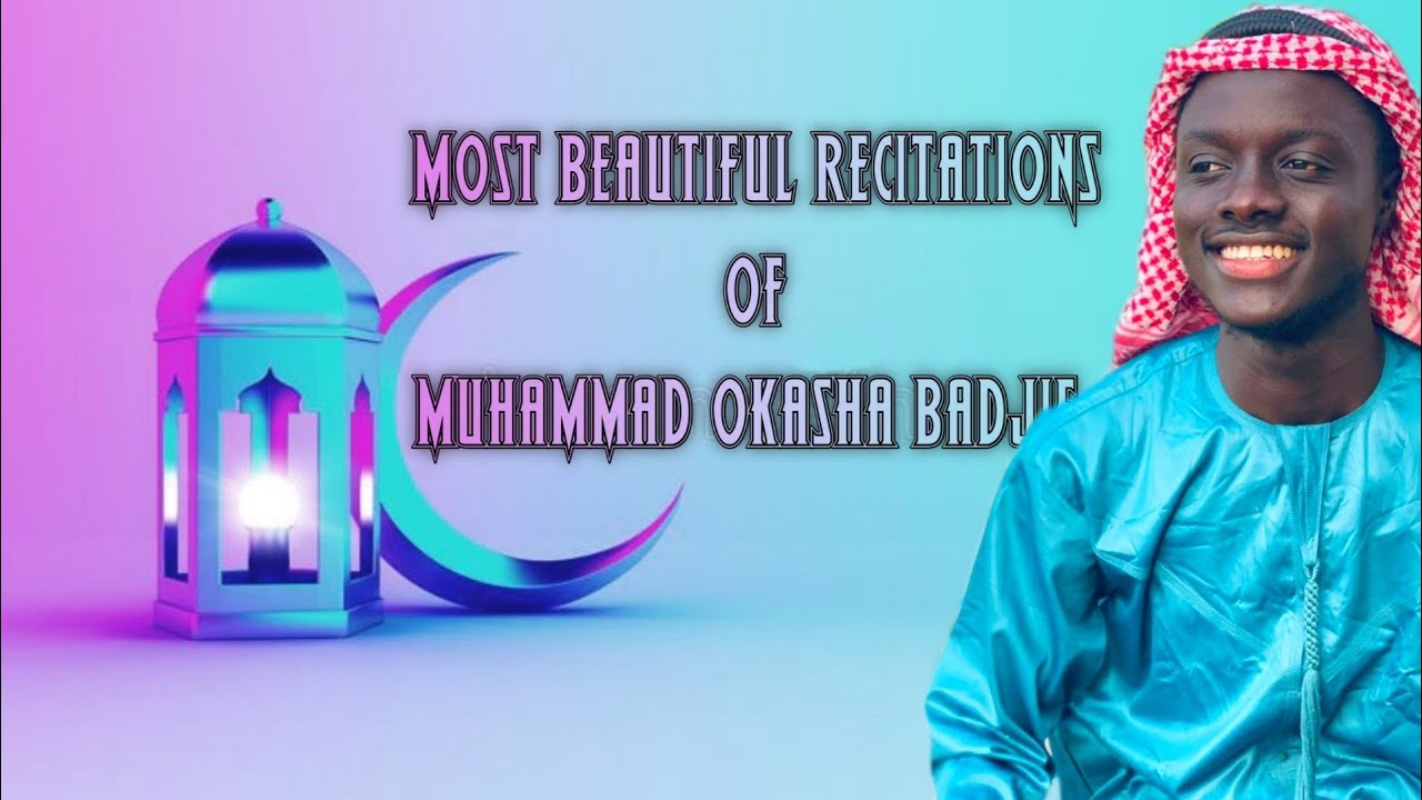 The Most Beautiful Recitations Of Muhammad okasha Badjie