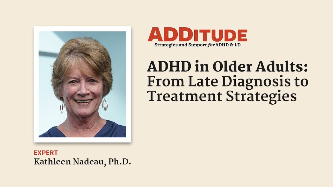 ADHD in Older Adults: From Late Diagnosis to Treatment Strategies with Kathleen Nadeau, Ph.D.