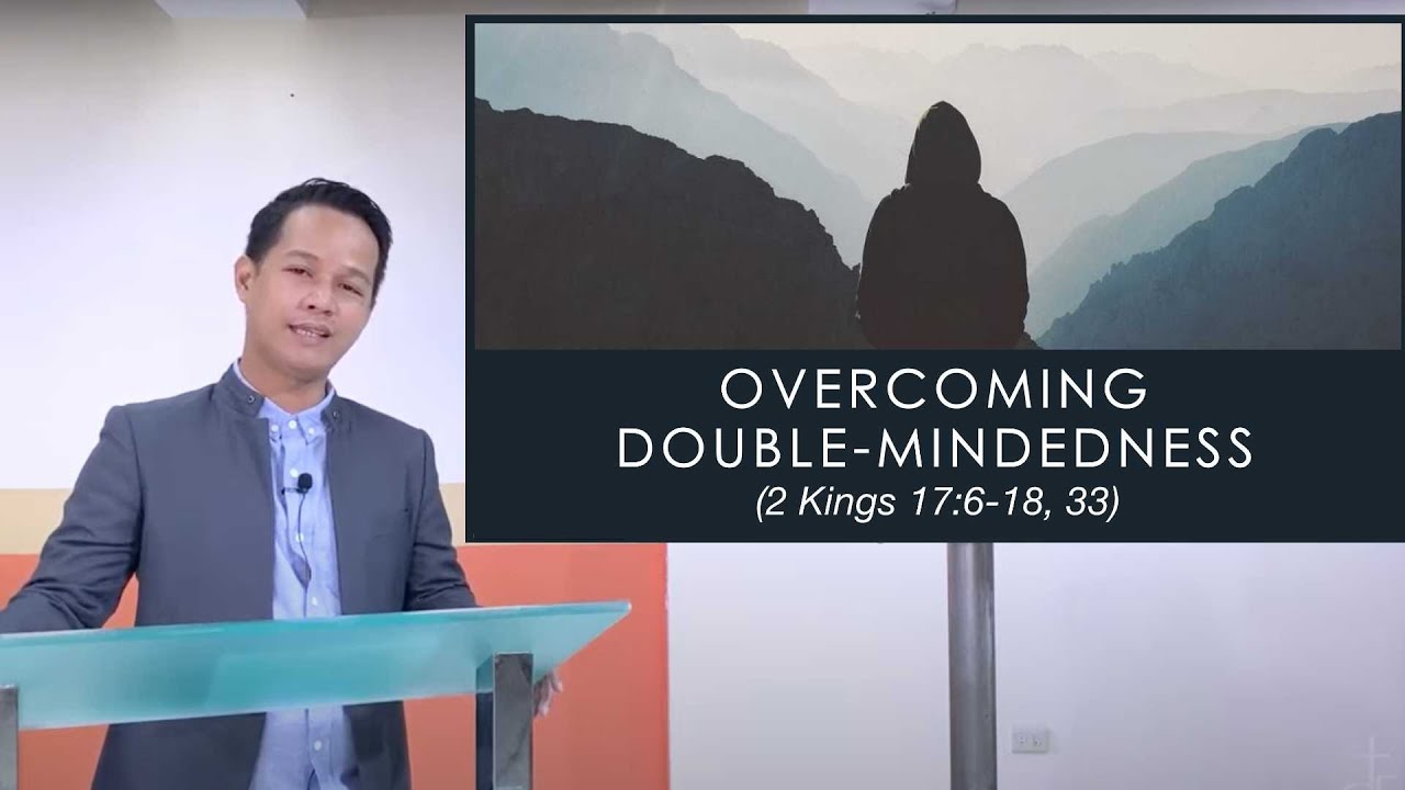 OVERCOMING DOUBLEMINDEDNESS (2 Kings 17) / Pastor Raul Durante Jr.
