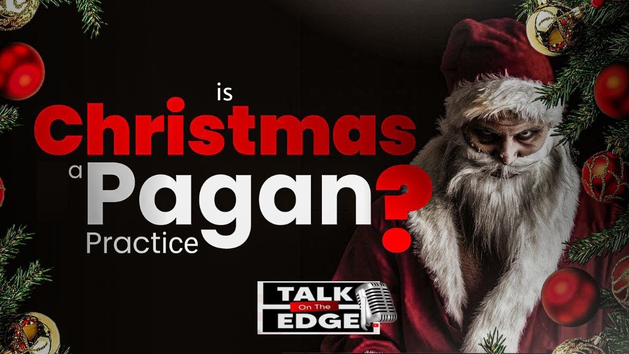 Is Christmas A Pagan Practice?