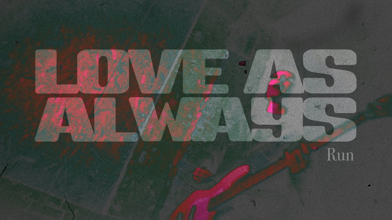Love As Always - Run - Official Music Video