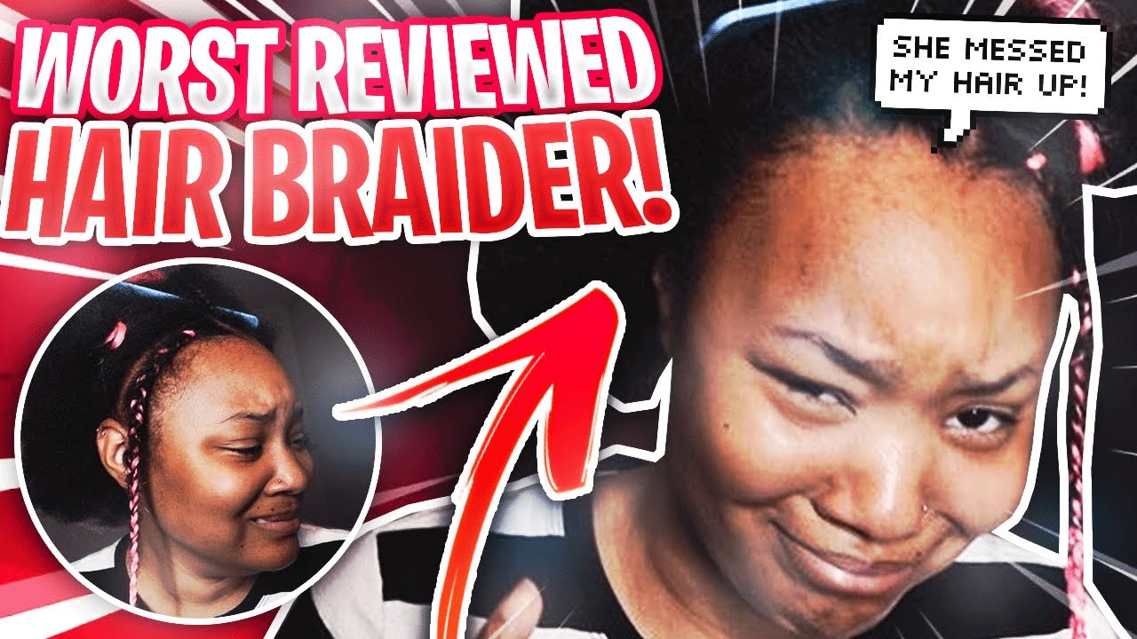 I WENT TO THE WORST REVIEWED BRAIDER IN MY CITY/ ATLANTA