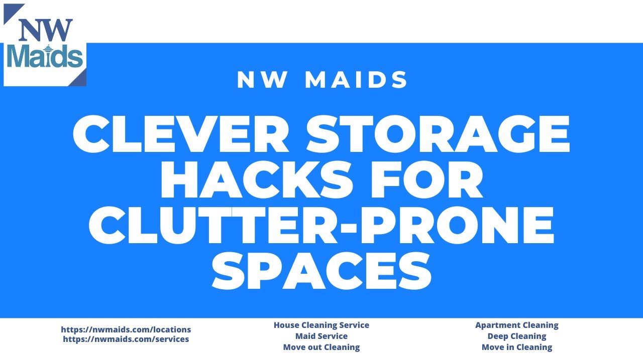 NW Maids House Cleaning Service - Clever Storage Hacks for Clutter-Prone Spaces