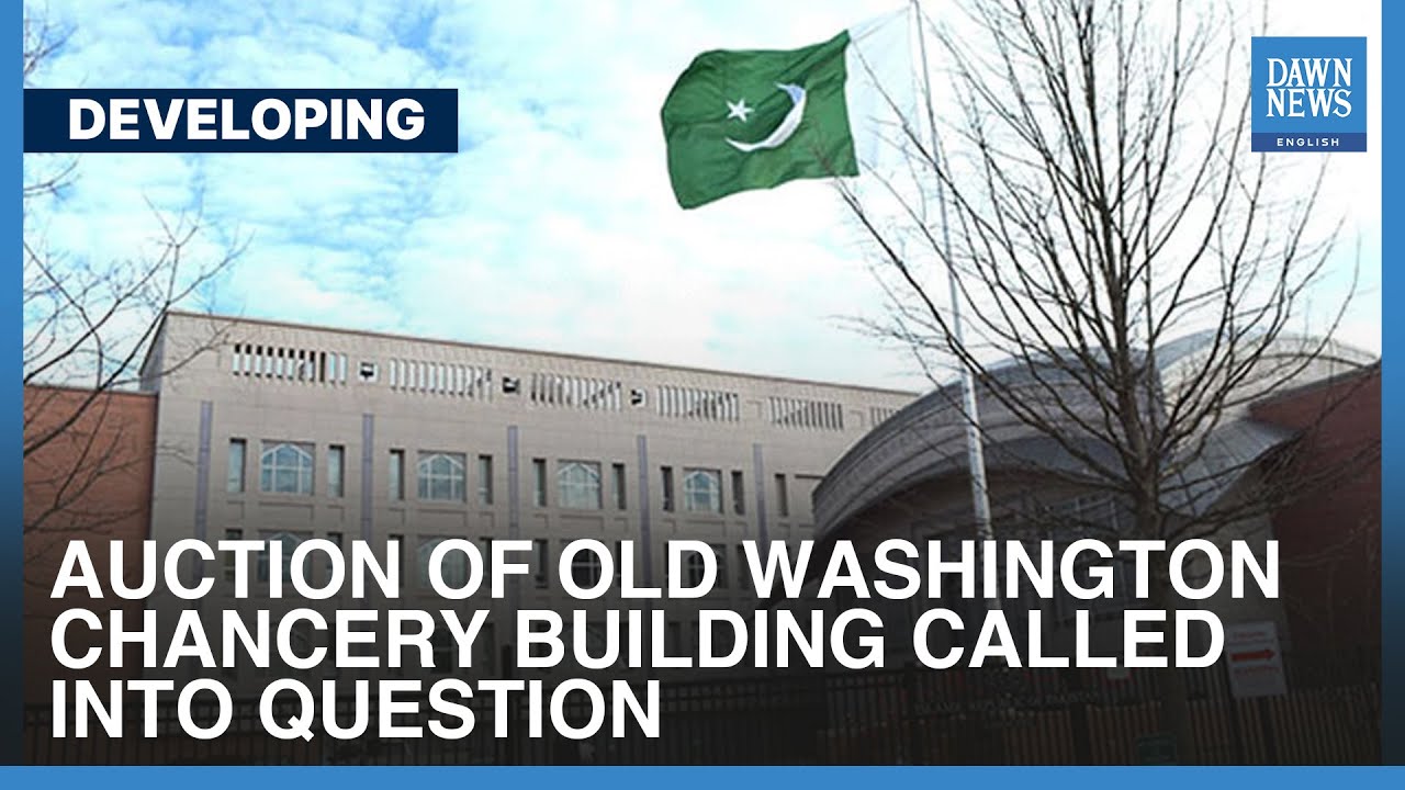 Auction Of Old Washington Chancery Building Called Into Question | Developing | Dawn News English