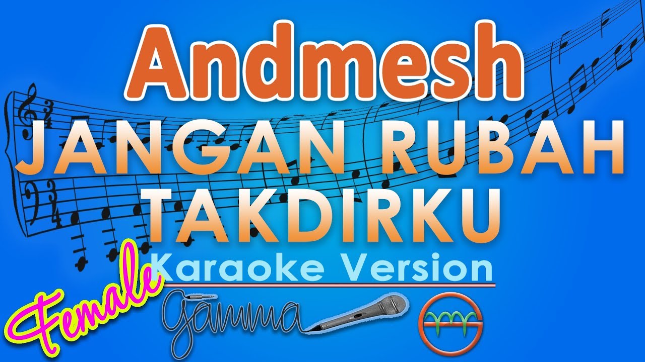 Andmesh - Jangan Rubah Takdirku FEMALE (Karaoke) | GMusic