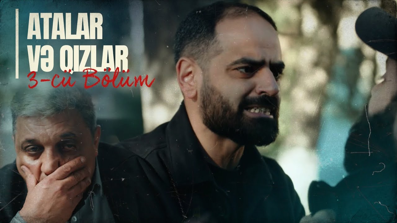 Atalar və Qızlar | 3-cü Bölüm