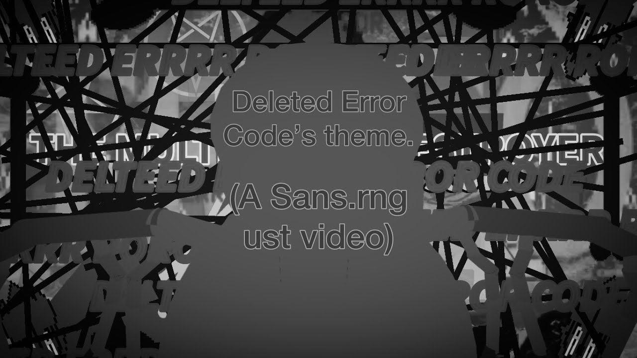 Deleted Error Code’s theme. (Sans.rng)
