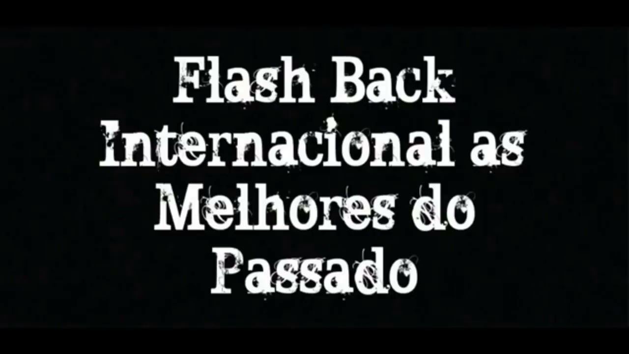 TÚNEL DO TEMPO * FLASH BACK INTERNACIONAL * (6 HORAS)