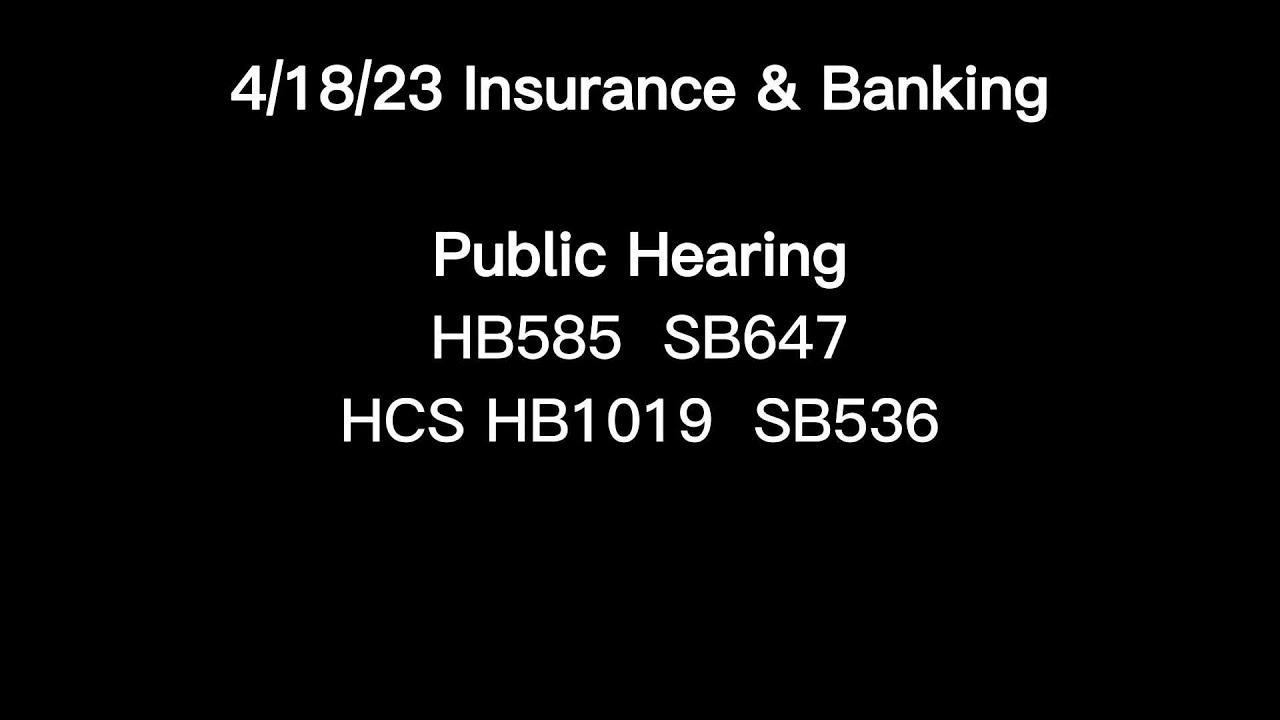 4/18/23 Insurance & Banking PH: HB585 SB657 HB1019 SB536
