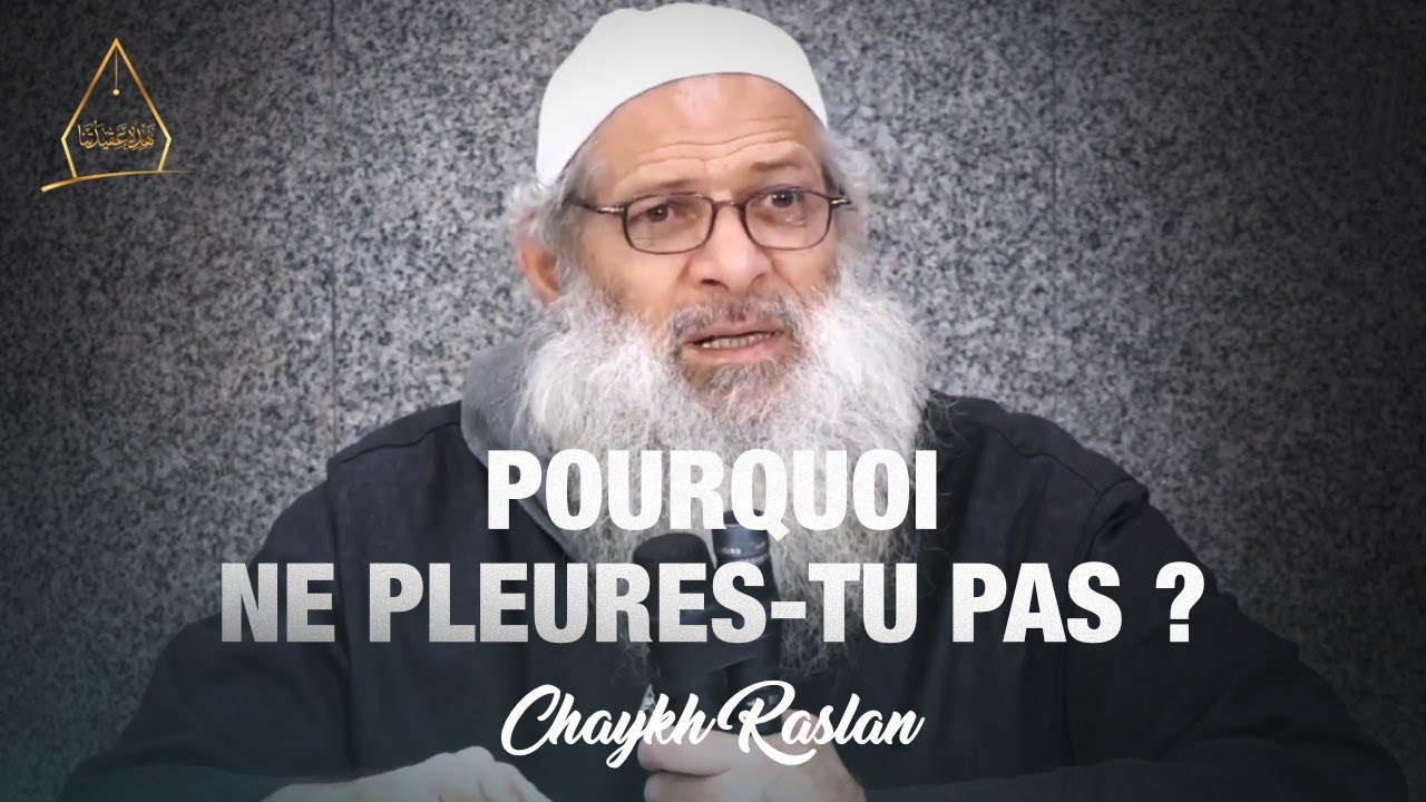 Pourquoi ne pleures-tu pas ? | Chaykh Raslan
