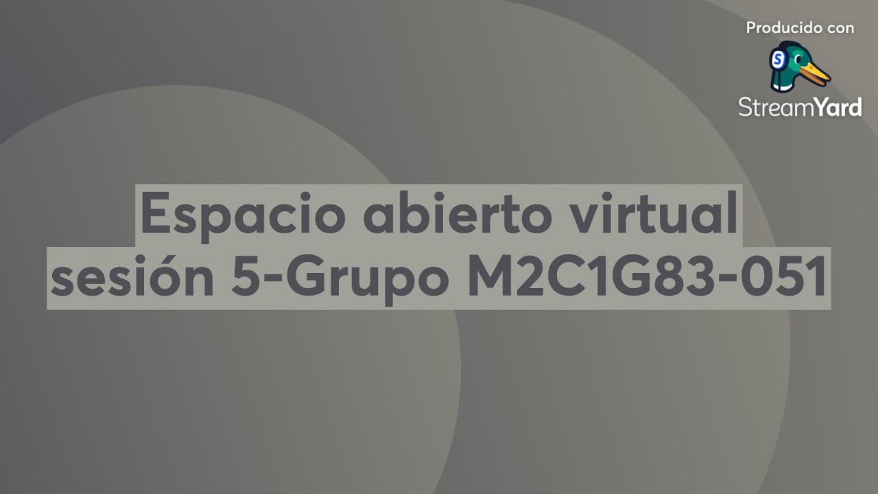Espacio abierto virtual sesión 5-Grupo M2C1G83-051