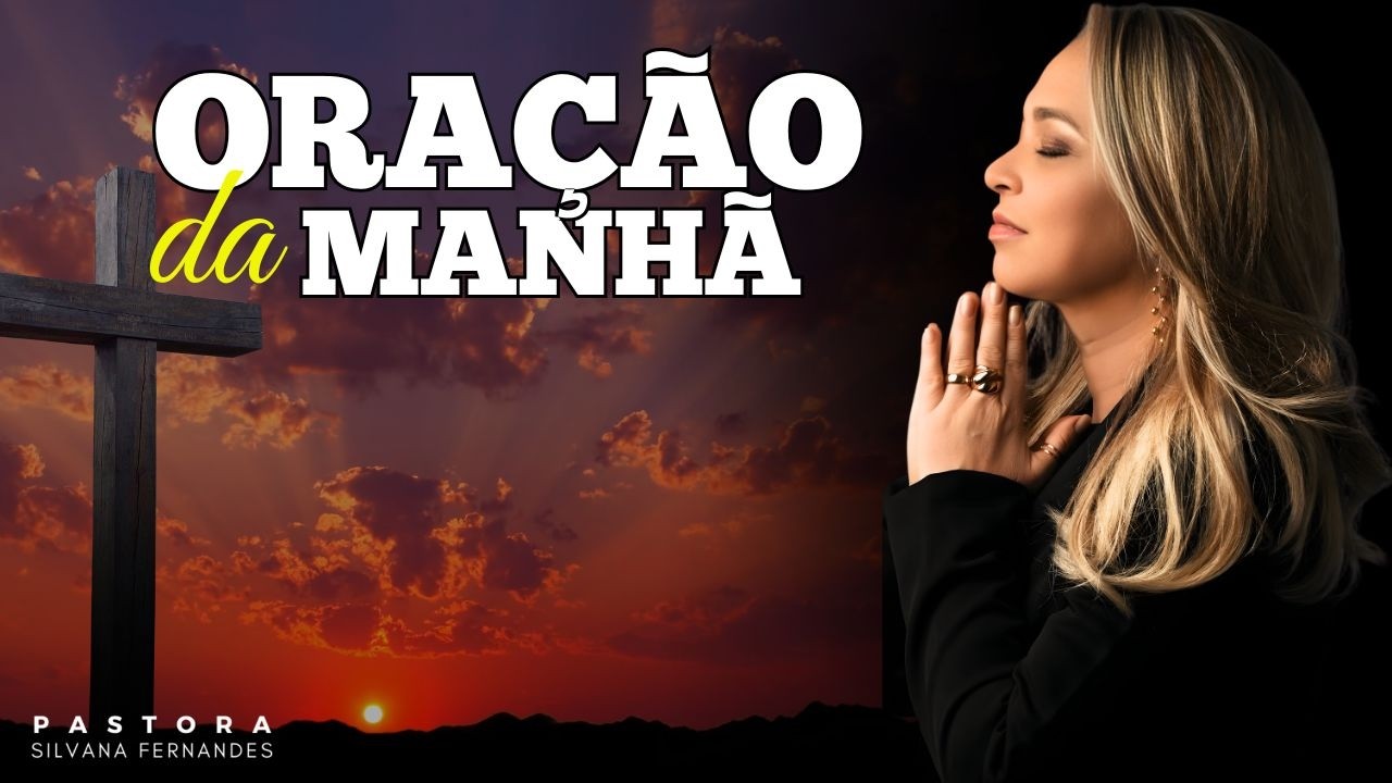 DEVOCIONAL DE HOJE | ORAÇÃO DA MANHÃ COM PASTORA SILVANA FERNANDES