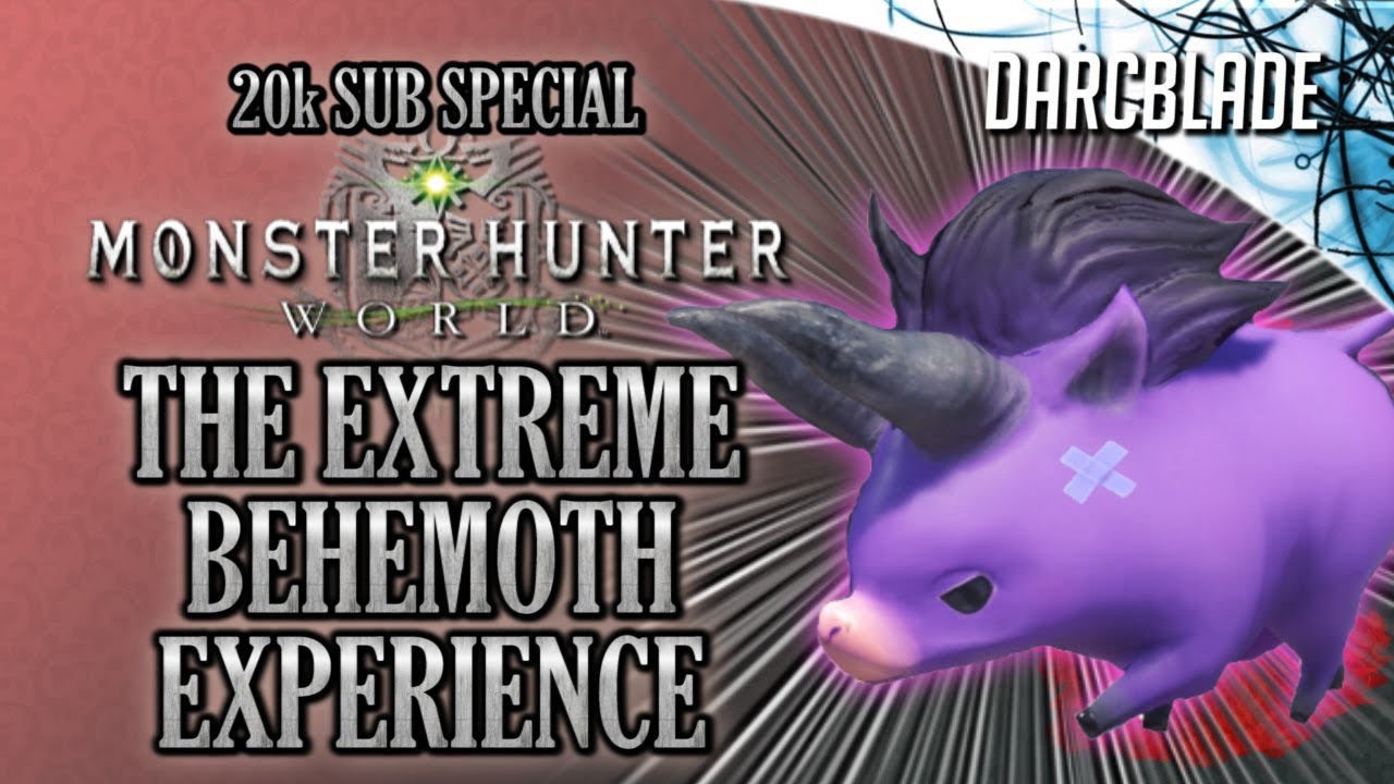 20k Subscriber Special : The Extreme Behemoth Experience : Monster Hunter World