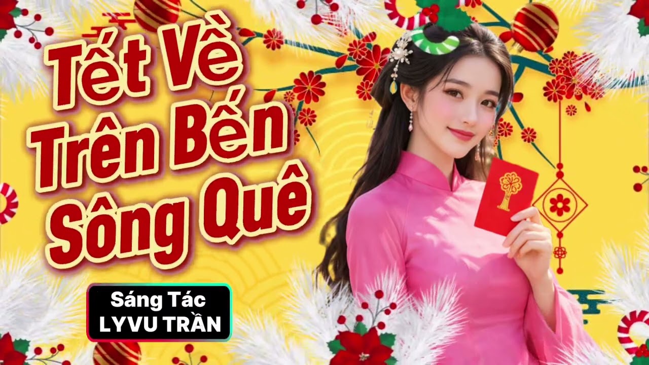TẾT VỀ TRÊN BẾN SÔNG QUÊ / EDM / LYVU TRẦN 