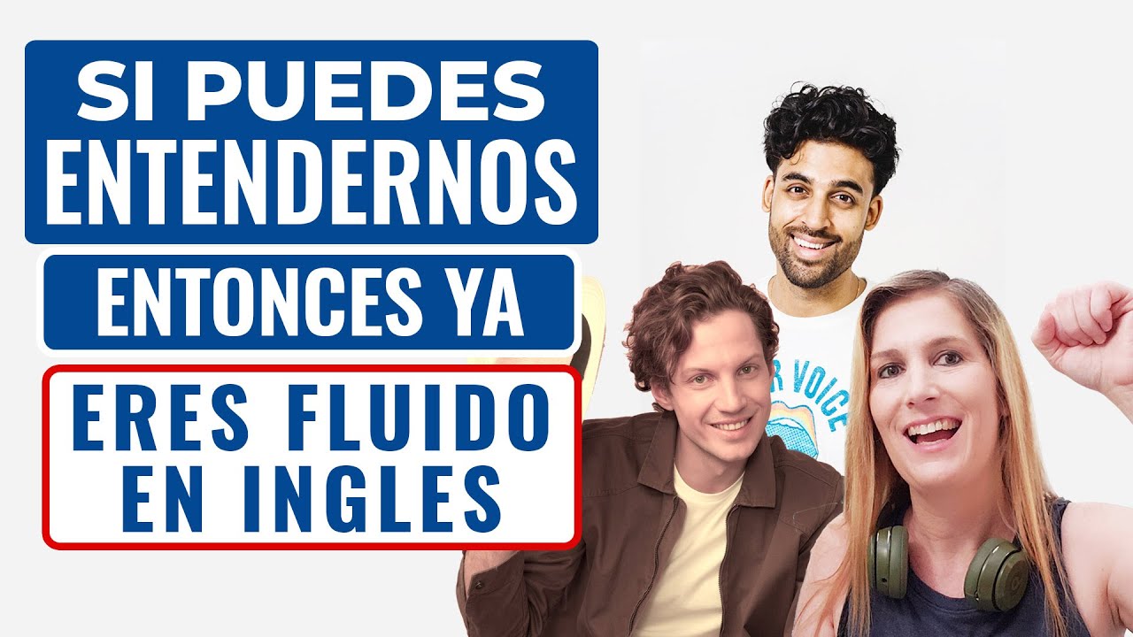 Si Puedes Entendernos entonces Ya Eres fluido en Inglés