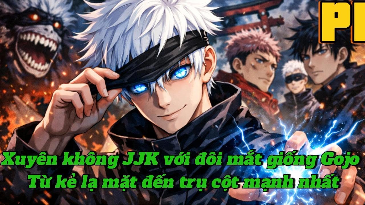 Xuyên không JJK với đôi mắt giống Gojo Từ kẻ lạ mặt đến trụ cột mạnh nhất | P1