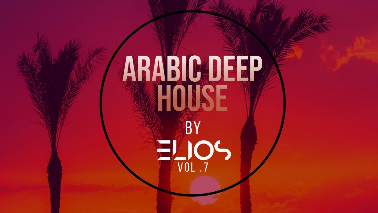 Elios - Arabic Deep House Mix Vol.7