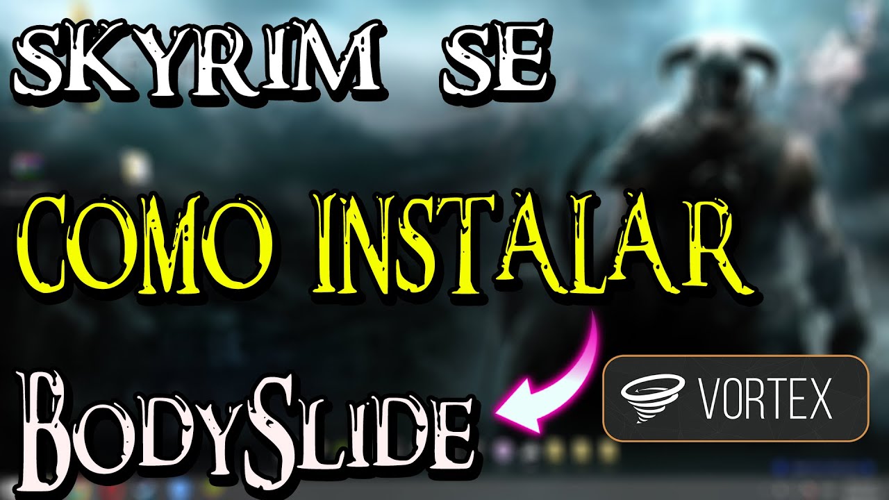 COMO INSTALAR BODYSLIDE  - SKYRIM SPECIAL EDITION / VORTEX (DESACTUALIZADO)