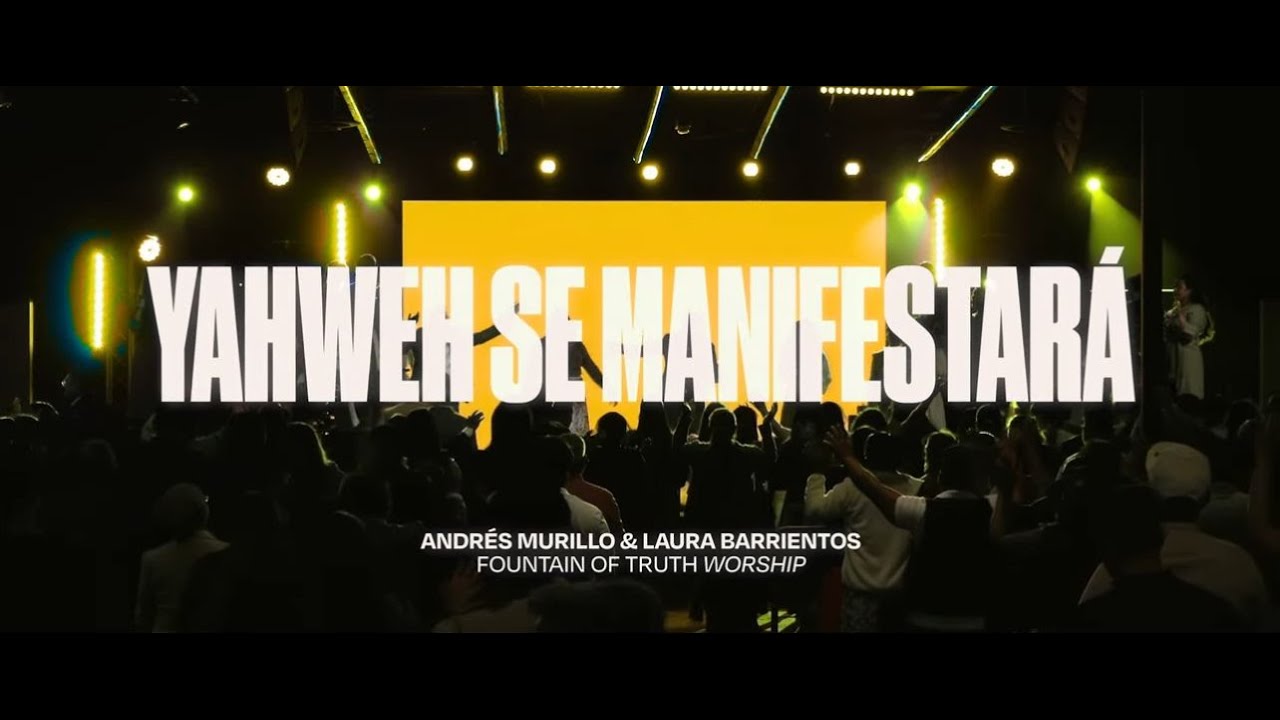 YAHWEH SE MANIFESTARÁ | Laura Barrientos, Andres Murillo & Fountain of Truth Worship