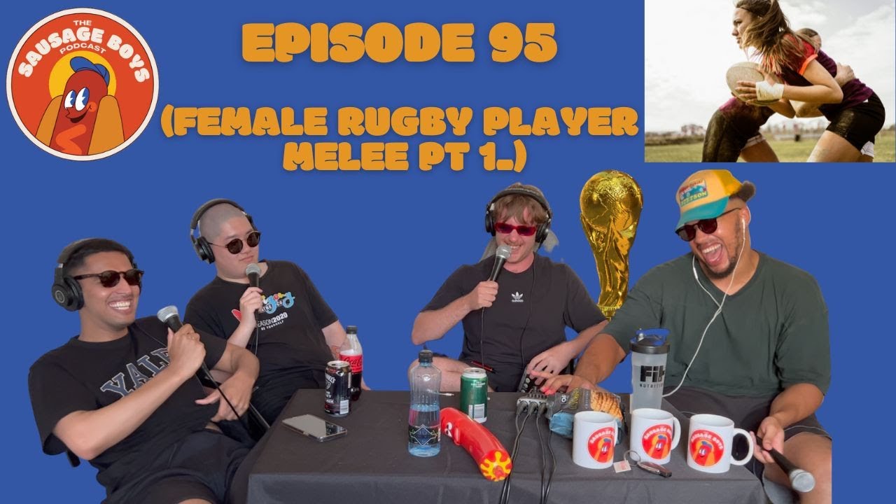 Sausage Boys Podcast Episode 95 | Female Rugby Player Melee Pt. 1 ft. Alan Fang & Riv Narak