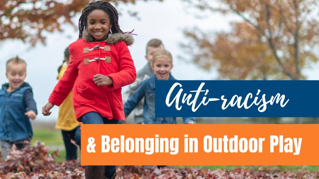 Anti Racism and Belonging in Outdoor Play and Learning