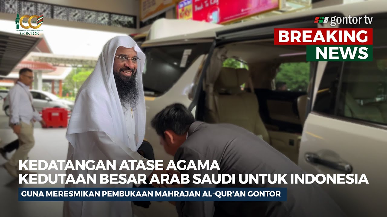 KEDATANGAN ATASE AGAMA KEDUTAAN BESAR ARAB SAUDI UNTUK INDONESIA RESMIKAN MAHRAJAN QUR'AN DI GONTOR
