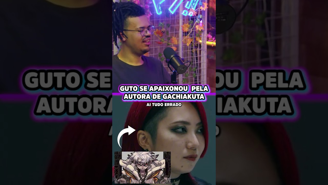 GUTO SE APAIXONOU PELA AUTORA DE GACHIAKUTA