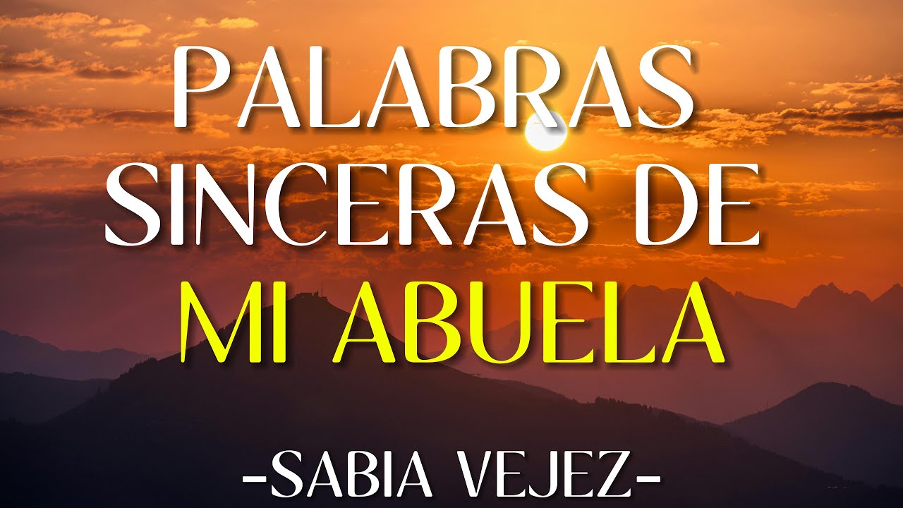 Palabras Sinceras de mi Abuela | Experiencias de un Sabia Anciana | Consejos Increíblemente Valiosos
