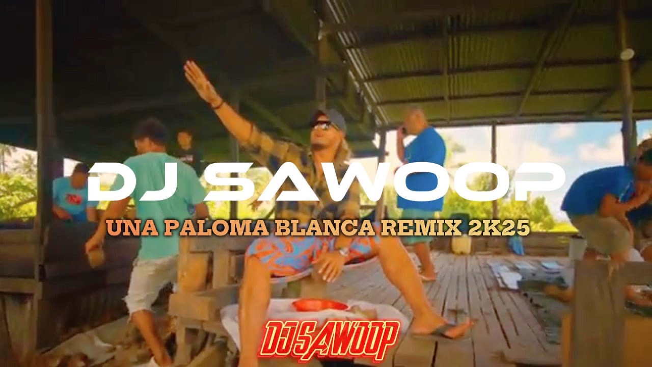 DJ SAWOOP X UNA PALOMA BLANCA X REMIX 2K25