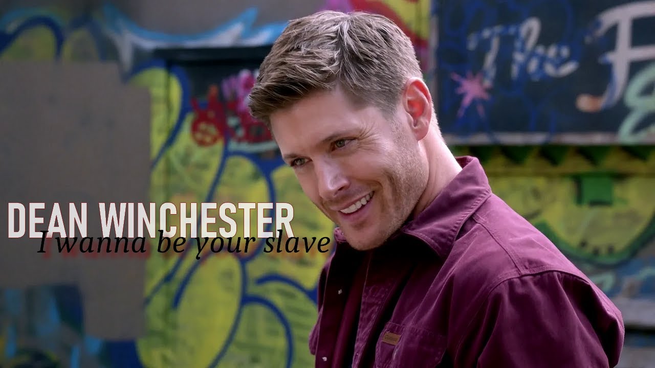 Dean Winchester || I wanna be your slave