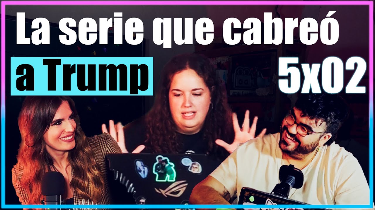 TQVES 5X02 | la SERIE que CABREÓ A TRUMP
