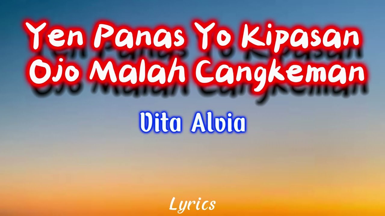 Vita Alvia - Yen Panas Yo Kipasan Ojo Malah Cangkem ( Video Lirik )