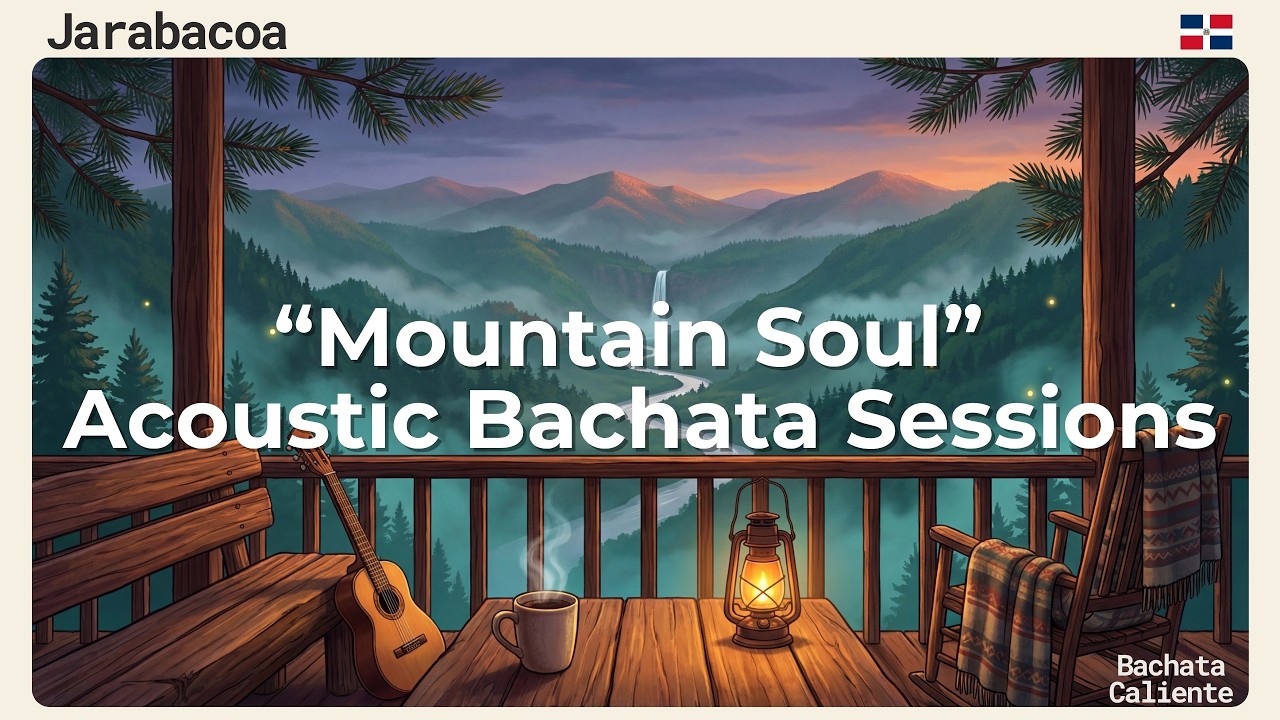 Jarabacoa | Bachata Acoustic Session | BACHATA CALIENTE | Mountain Chill Mix | 4 Hours