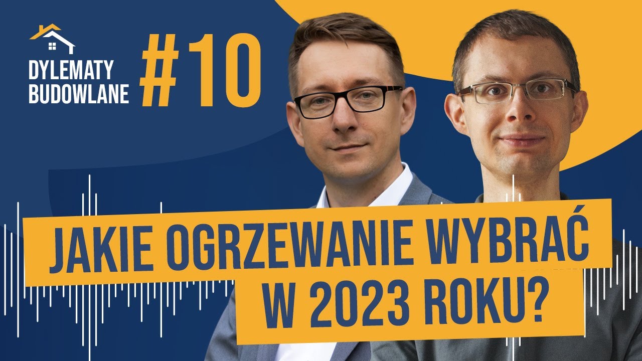 Jakie ogrzewanie wybrać w 2023 roku? Dylematy budowlane #10