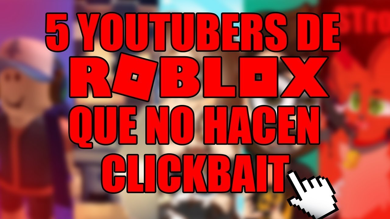 5 YOUTUBERS DE ROBLOX QUE NO HACEN CLICKBAIT