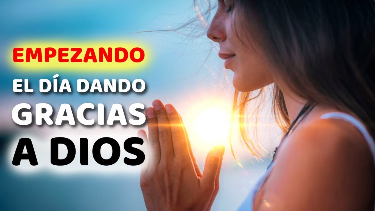 Empieza el Día Dando Gracias a Dios y Adorando Su Nombre