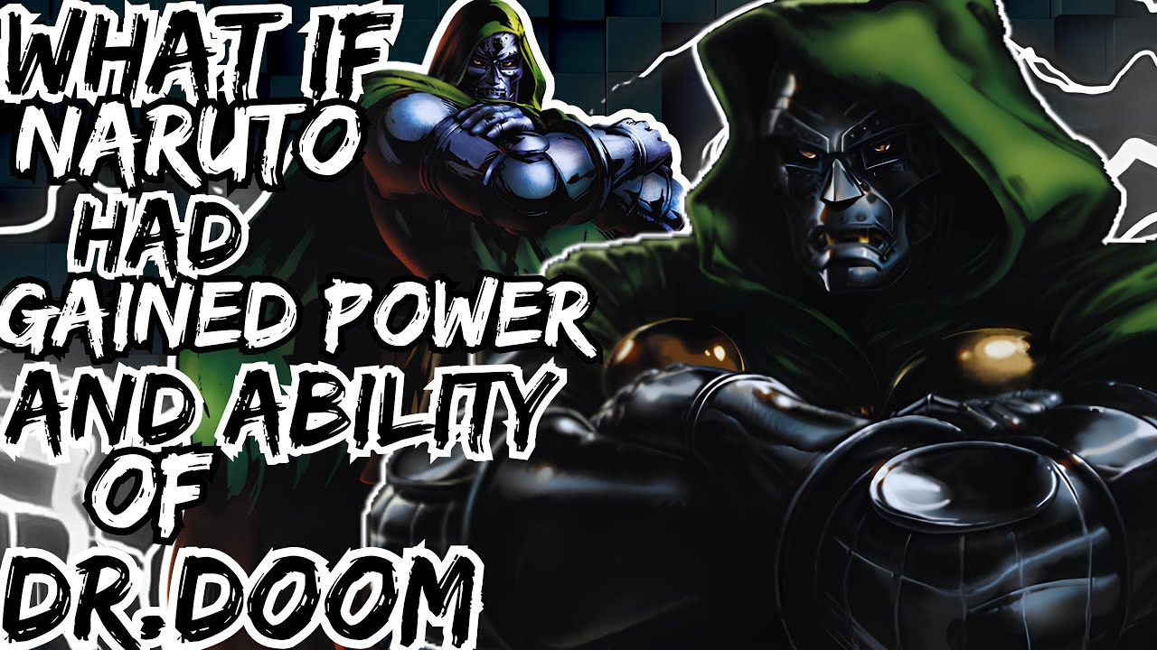 WHAT IF NARUTO HAD GAINED POWER AND ABILITY OF DR DOOM