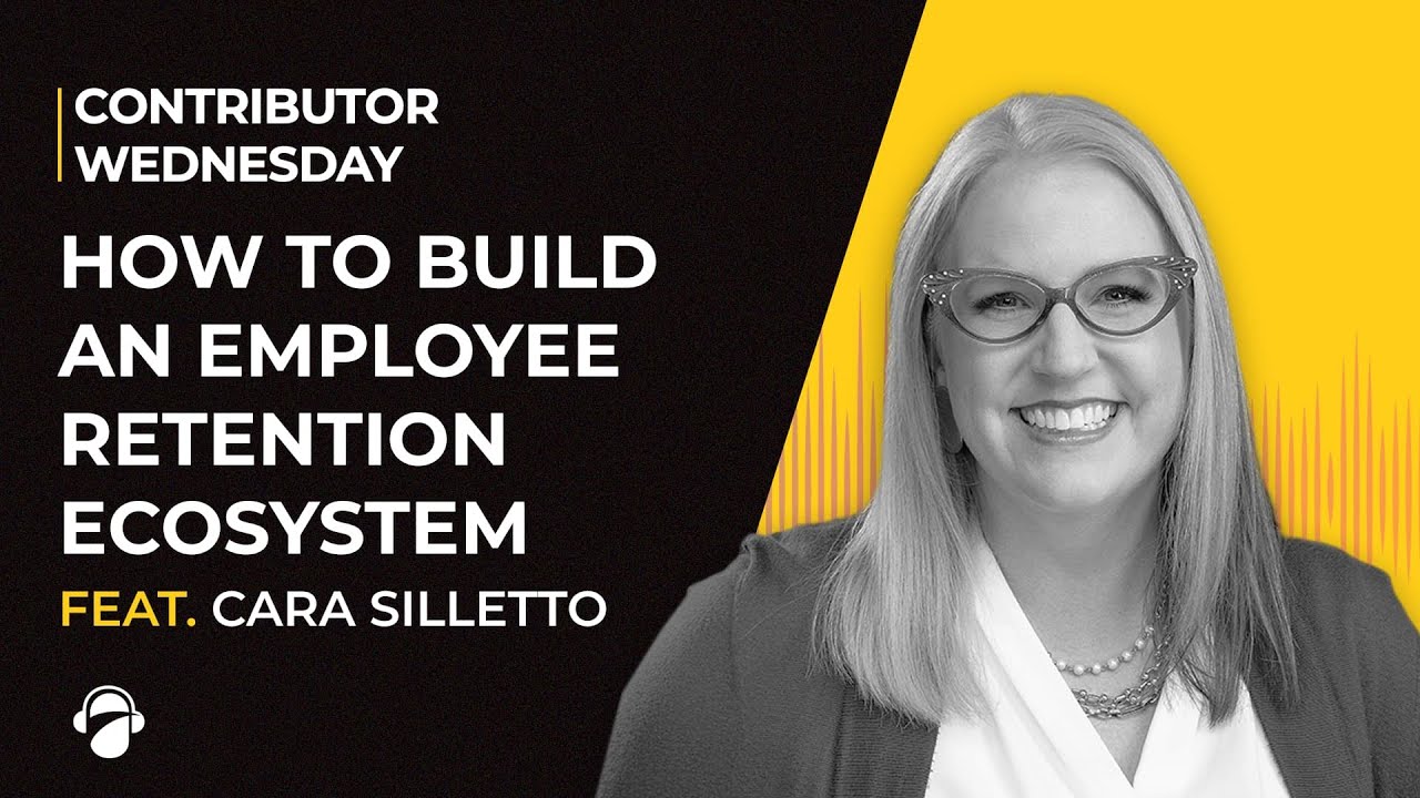 How to Build an Employee Retention Ecosystem | Cara Silletto